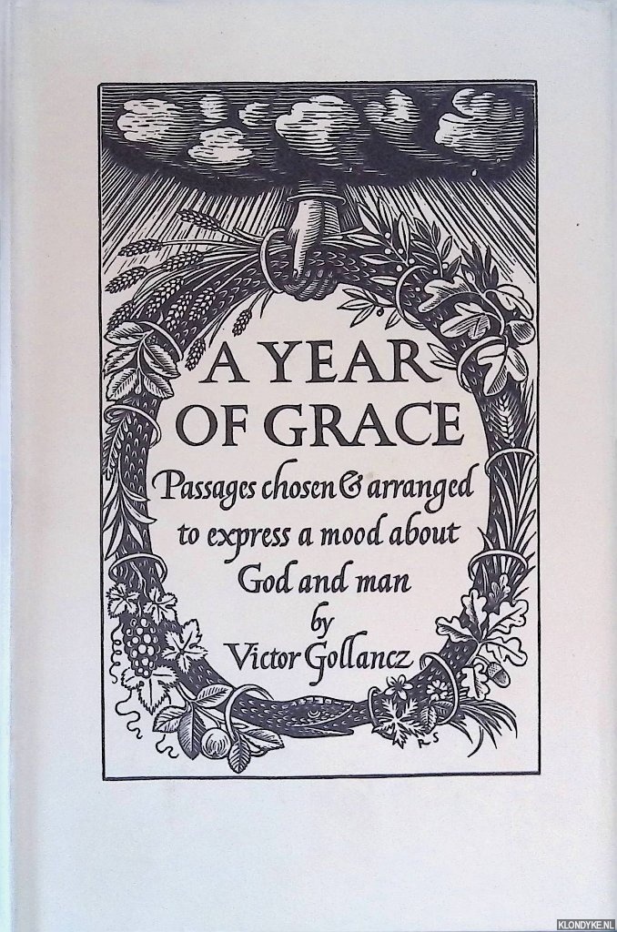 Gollancz, Victor - A Year of Grace: Passages Chosen & Arranged to Express a Mood about God and Man