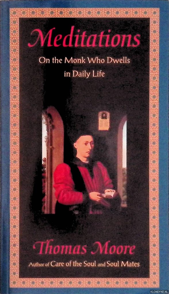 Moore, Thomas - Meditations: On the Monk Who Dwells in Daily Life