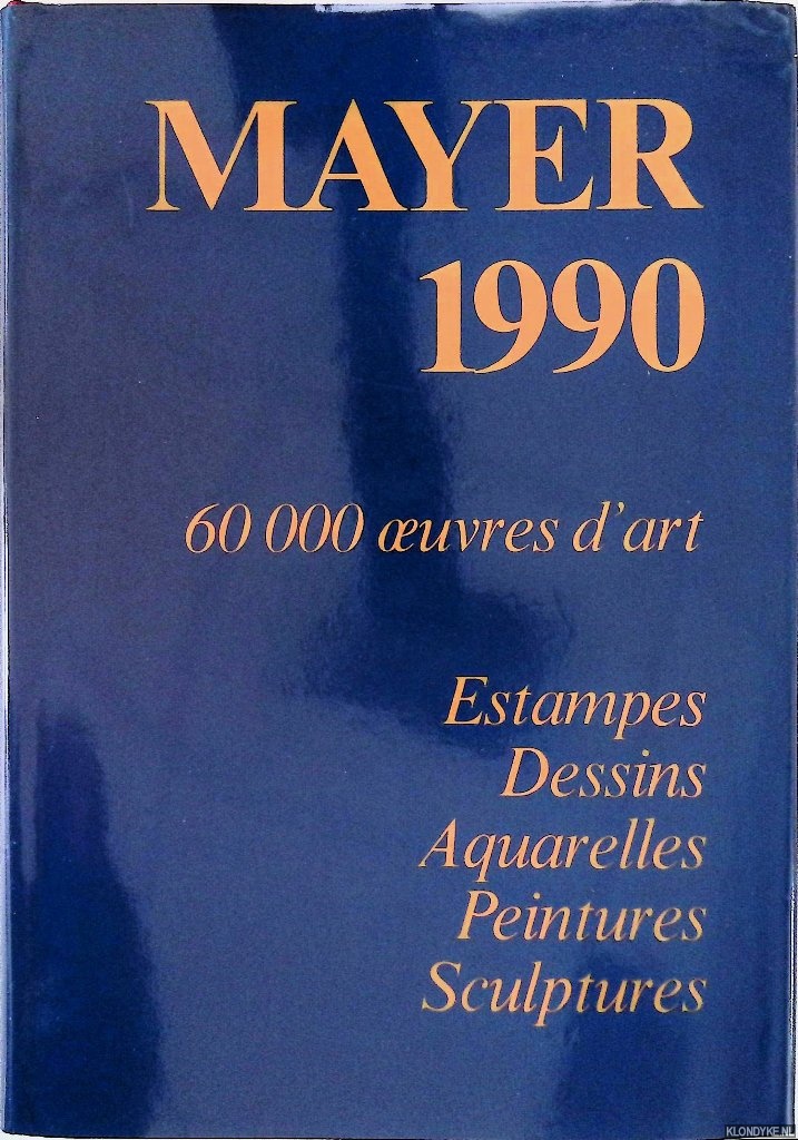 Mayer, Enrique - Mayer 1990. 60.000 oeuvres d'art. Estampes, Dessins, Aquarelles, Peintures, Sculptures: Le livre international des ventes 1990