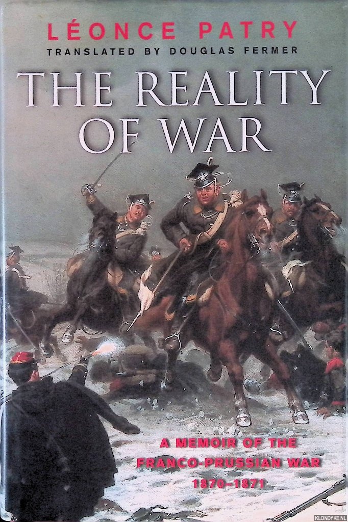 Patry, Leonce - The Reality Of War: A Memoir Of The Franco-Prussian War