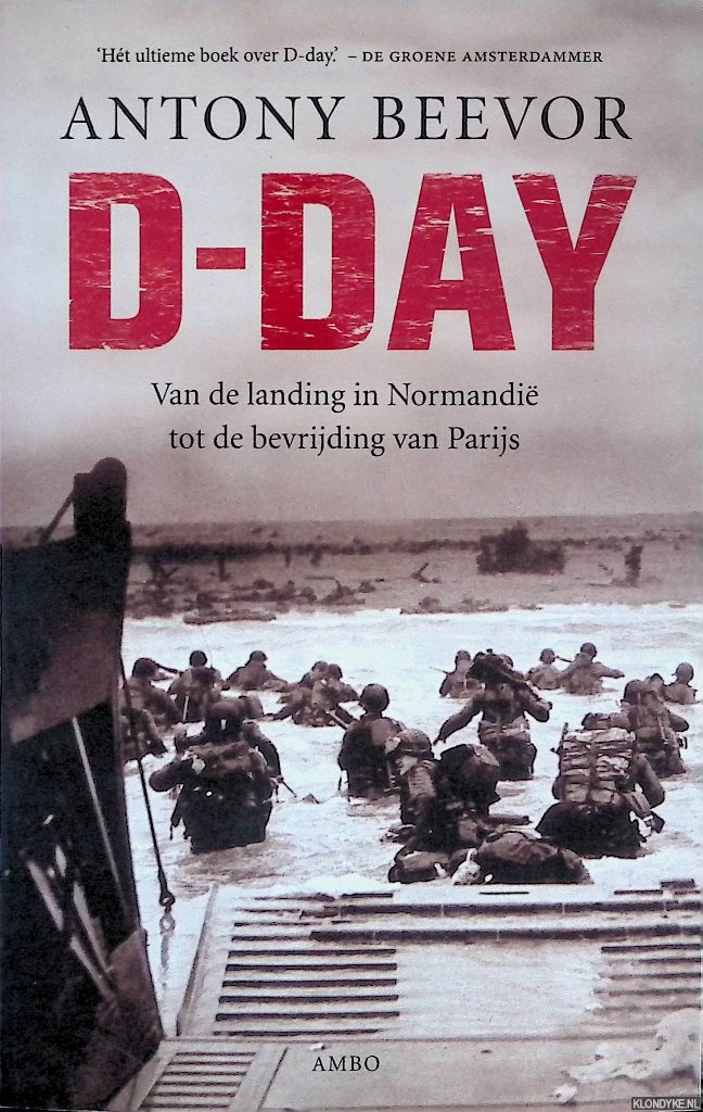 Beevor, Antony - D-Day. Van de landing in Normandi tot de bevrijding van Parijs