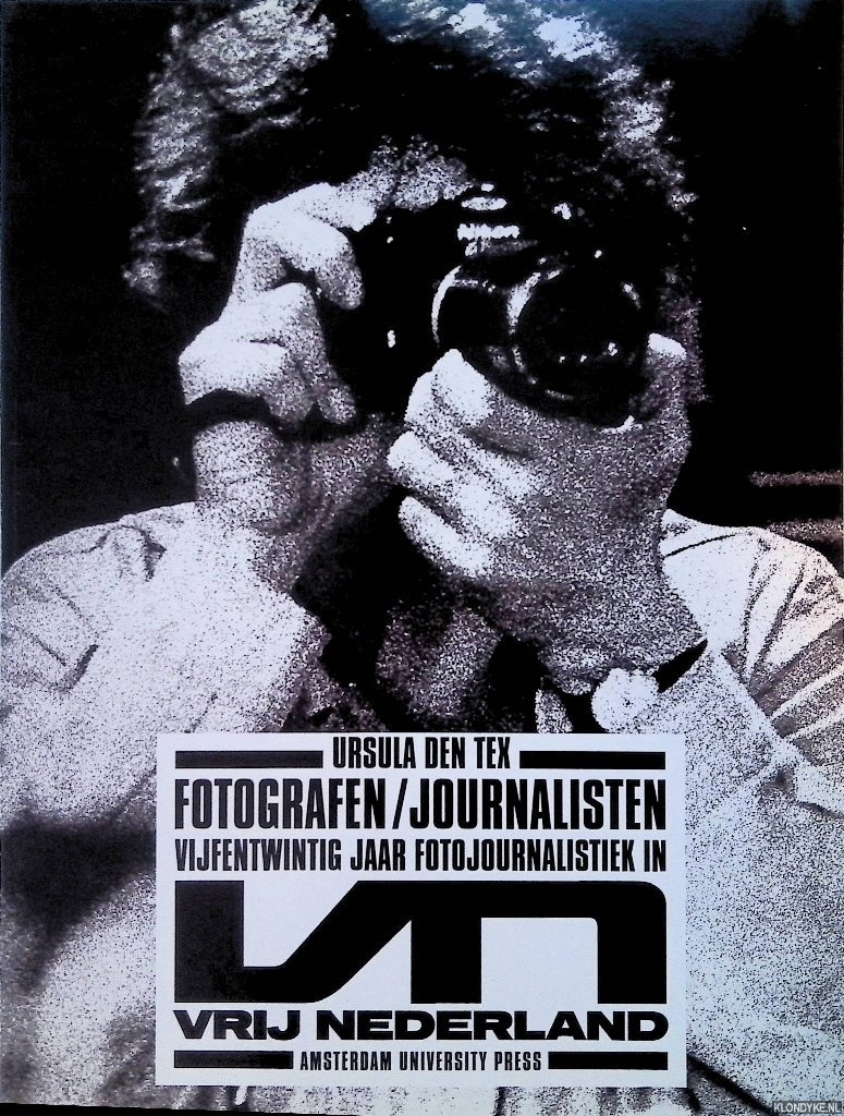 Tex, Ursula den - Fotografen / journalisten. De fotogeschiedenis van Vrij Nederland 1966-1990