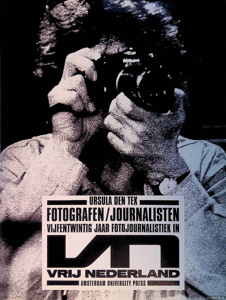 Tex, Ursula den - Fotografen / journalisten. De fotogeschiedenis van Vrij Nederland 1966-1990