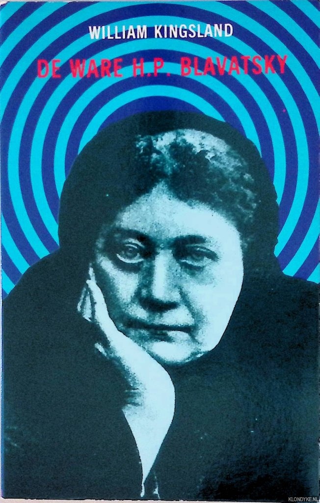 Kingsland, William - De ware H.P. Blavatsky. Een studie in theosofie en een nagedachtenis aan een grote ziel
