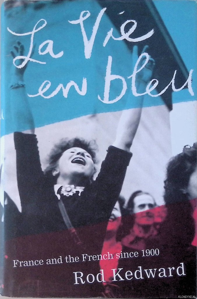 Kedward, Rod - La vie en bleu. France and the French since 1900