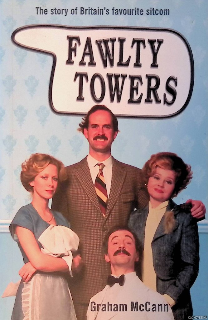 McCann, Graham - Fawlty Towers. The Story of Britain's Favourite Sitcom