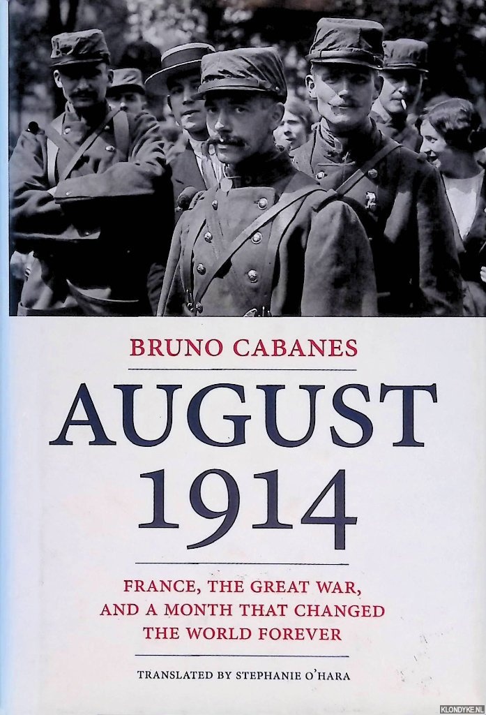 Cabanes, Bruno - August 1914. France, the Great War, and a Month That Changed the World Forever