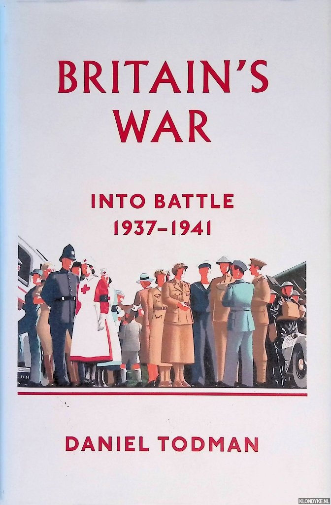 Todman, Daniel - Britain's War. Into Battle, 1937-1941