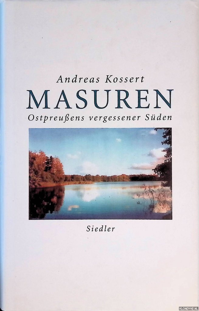 Kossert, Andreas - Masuren. Ostpreuens vergessener Sden