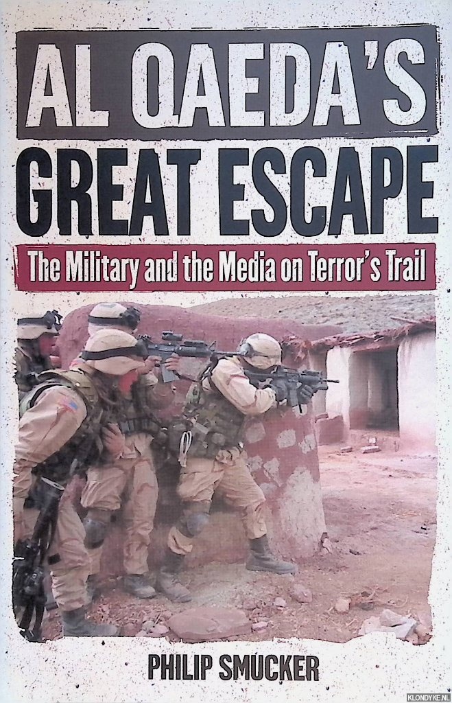 Smucker, Philip G. - Al Qaeda's Great Escape: The Military and the Media on Terror's Trail