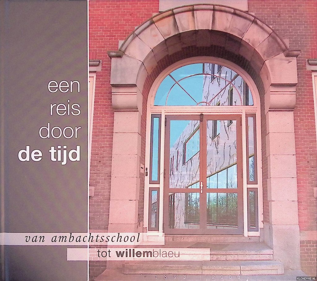 Pot, Marianne - e.a. - Een reis door de tijd. Van ambachtsschool tot Willem Blaeu 1893-2008