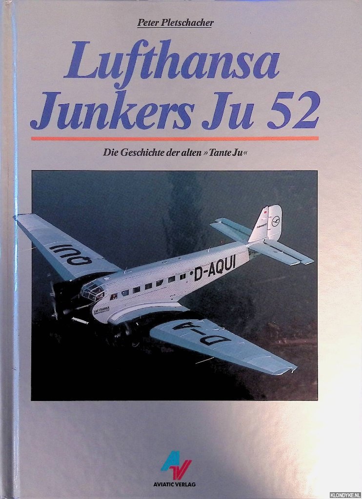 Pletschacher, Peter - Lufthansa Junkers Ju 52: Die Geschichte der alten 'Tante Ju'