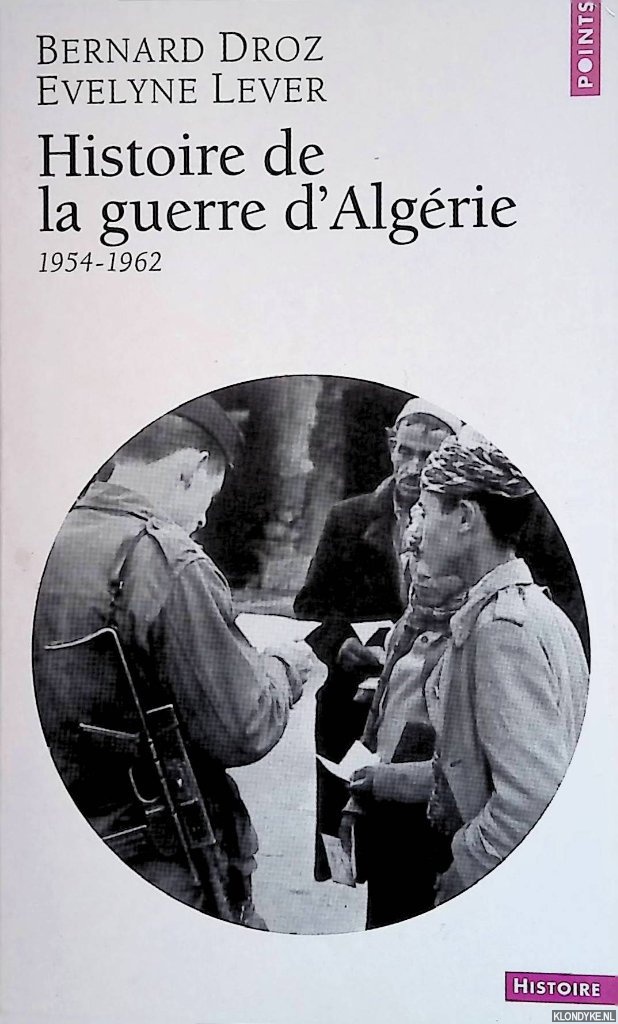 Droz, Bernard & Evelyne Lever - Histoire De La Guerre d'Algerie 1954-1962