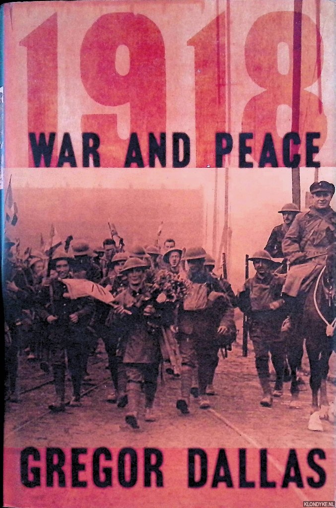 Dallas, Gregor - 1918: War and Peace