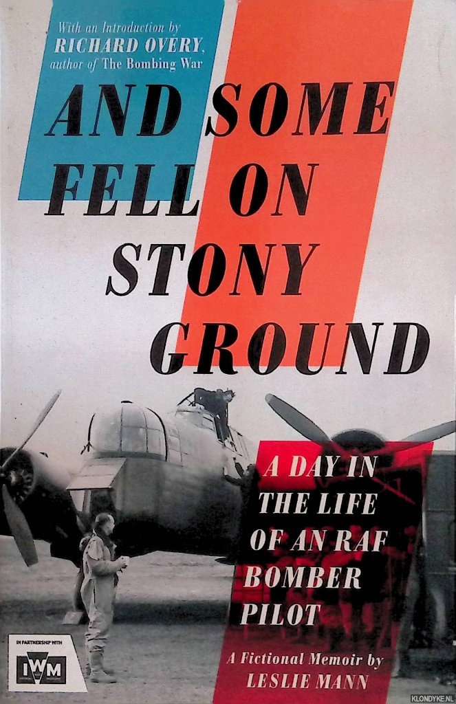 Mann, Leslie - And Some Fell on Stony Ground. A Day in the Life of an RAF Bomber Pilot