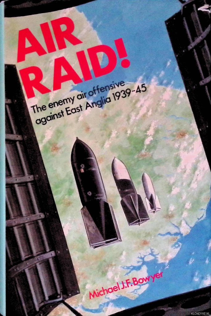 Bowyer, Michael J. F. - Air Raid! The enemy air offensive against East Anglia 1939-45