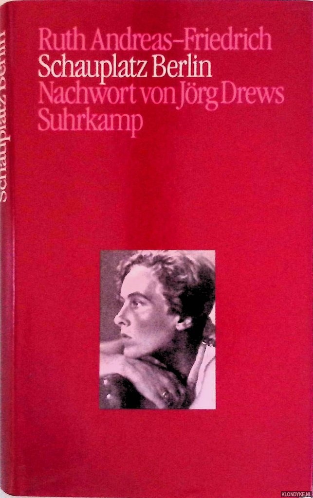 Andreas-Friedrich, Ruth - Schauplatz Berlin. Tagebuchaufzeichnungen 1945 bis 1948