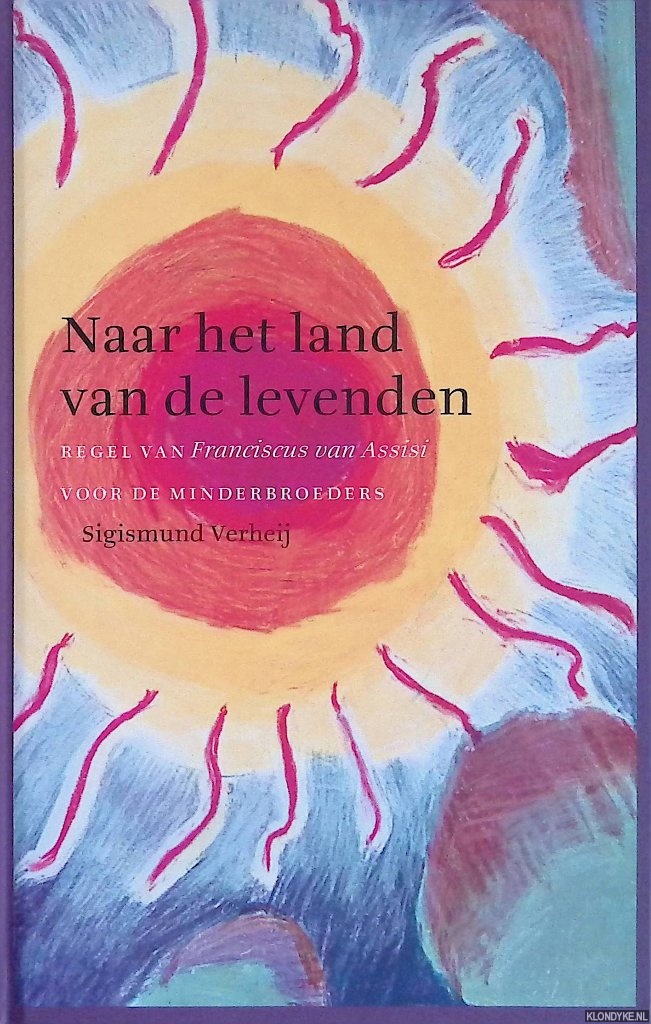 Verheij, Sigismund - Naar het land van de levenden. Regel van Franciscus van Assisi voor de minderbroeders
