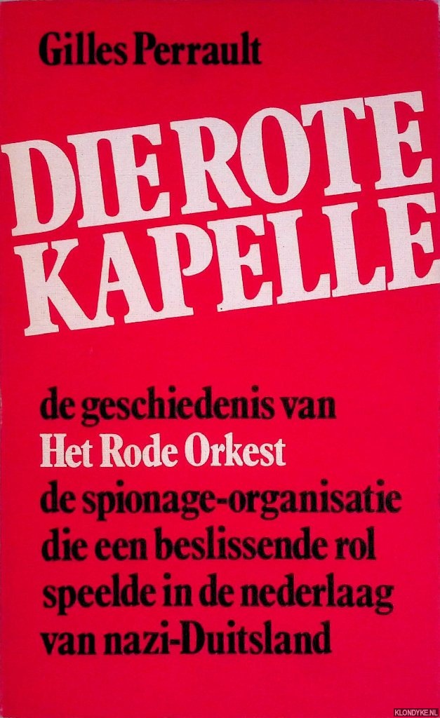 Perrault, Gilles - Die Rote Kapelle. De geschiedenis van Het Rode Orkest, de spionage-organisatie die een beslissende rol speelde in de nederlaag van Nazi-Duitsland