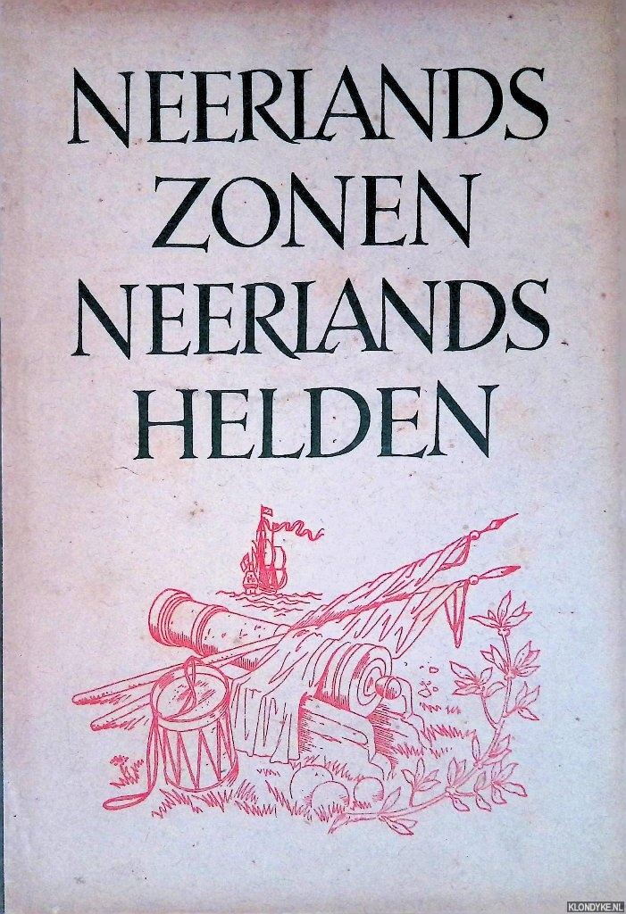 Guermonprez, T. (samenstelling) - Neerlands zonen Neerlands helden. Oude liederen verhalende en prijzende het leven van menig dapperen strijder voor zijn vaderland