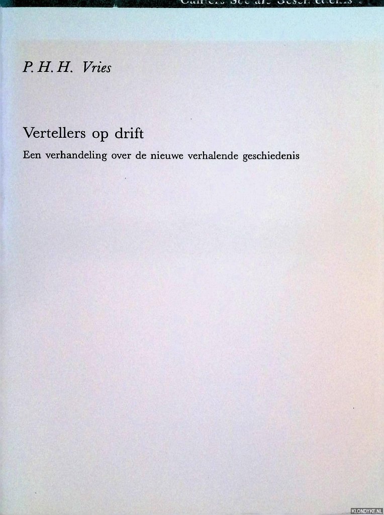 Vries, P.H.H. - Vertellers op drift. Een verhandeling over de nieuwe verhalende geschiedenis