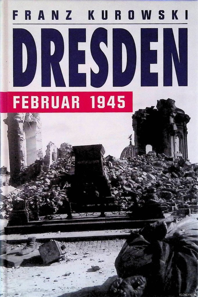 Kurowski, Franz - Dresden: Februar 1945