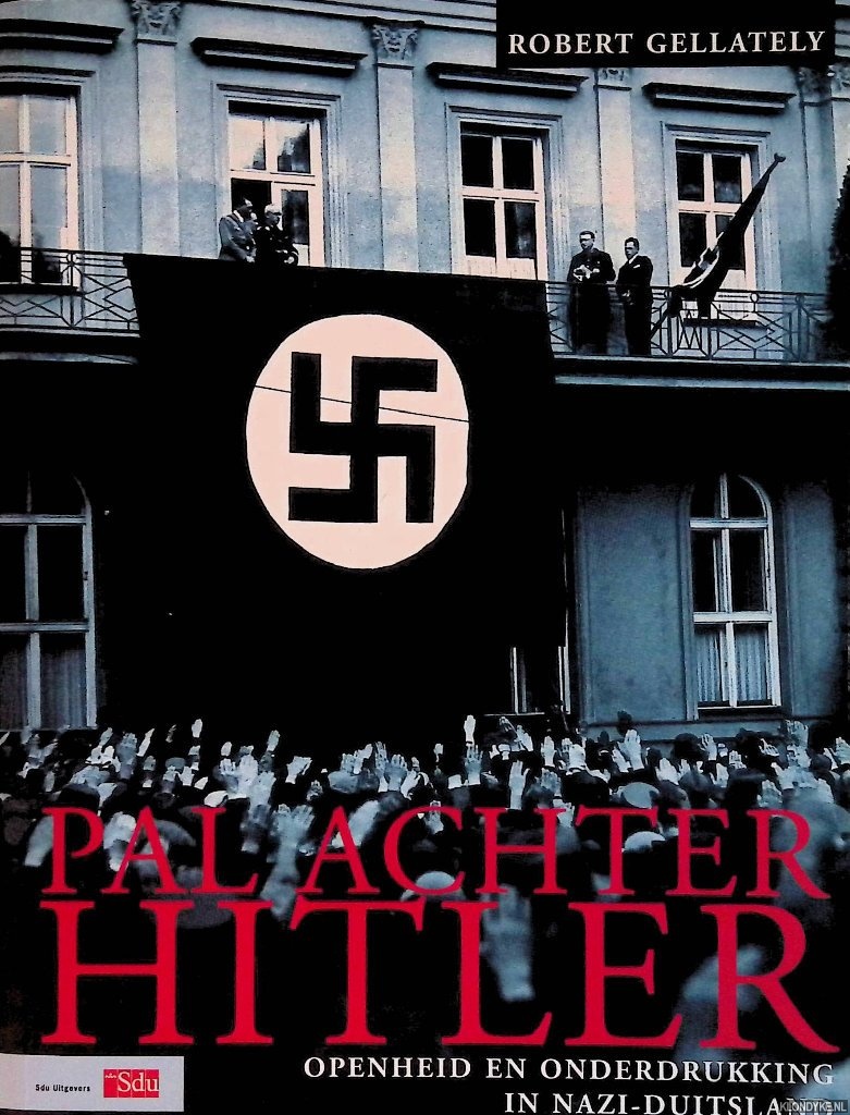 Gellately, Robert - Pal achter Hitler. Openheid en onderdrukking in Nazi-Duitsland