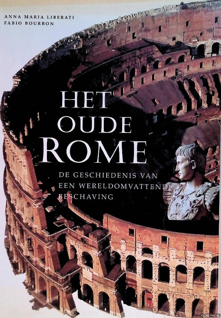 Liberati, Anna Maria & Fabio Bourbon - Het Oude Rome: de geschiedenis van een wereldomvattende beschaving