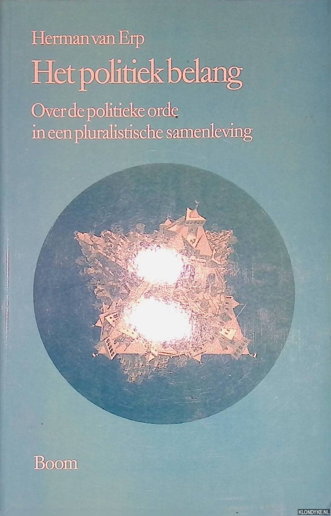 Erp, Herman van - Het politiek belang. Over de politieke orde in een pluralistische samenleving
