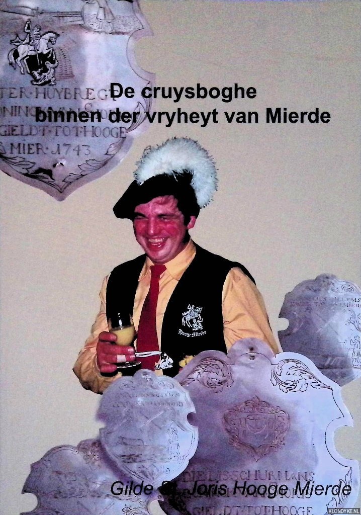 Gisbergen, J. van - De cruysboghe binnen der vryheyt van Mierde. 375 jaar (en langer) Gilde St. Joris Hooge Mierde
