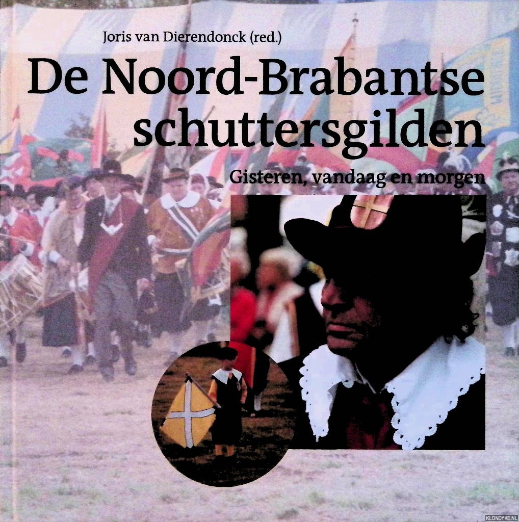 Dierendonck, Joris van (red.) - De Noord-Brabantse Schuttersgilden. Gisteren, vandaag en morgen + DVD