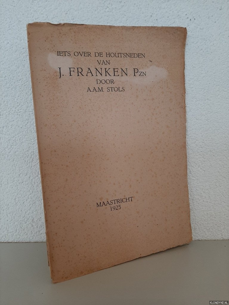 Stols, A.A.M. - Iets over de houtsneden van J. Franken Pzn *GESIGNEERD*