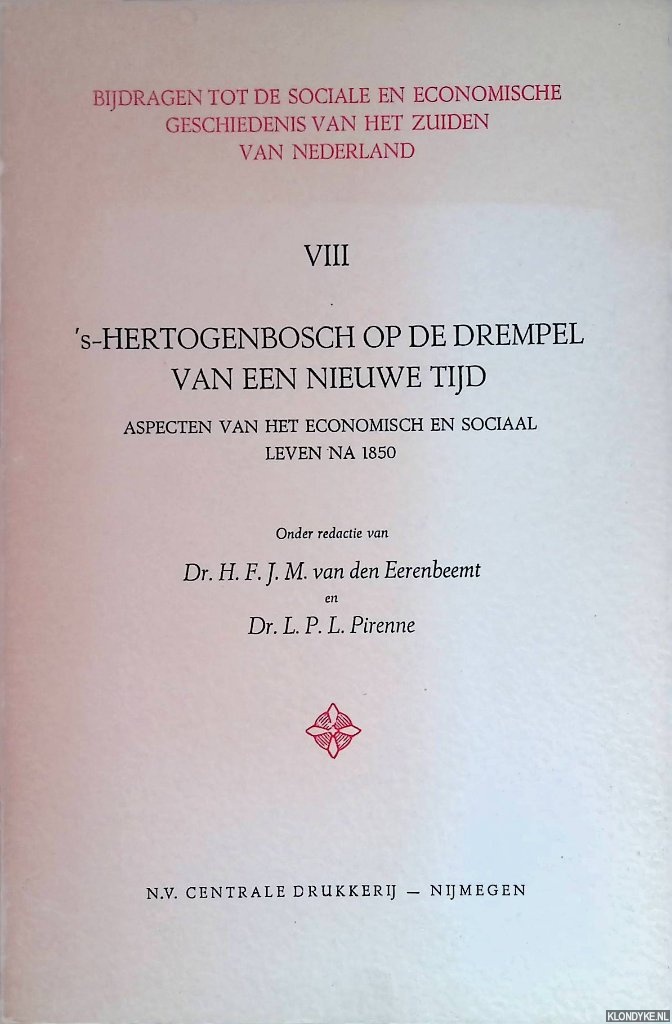 Eerenbeemt, H.F.J.M. van den & L. Pirenne - 's-Hertogenbosch op de drempel van een nieuwe tijd. Aspecten van het economisch en sociaal leven na 1850