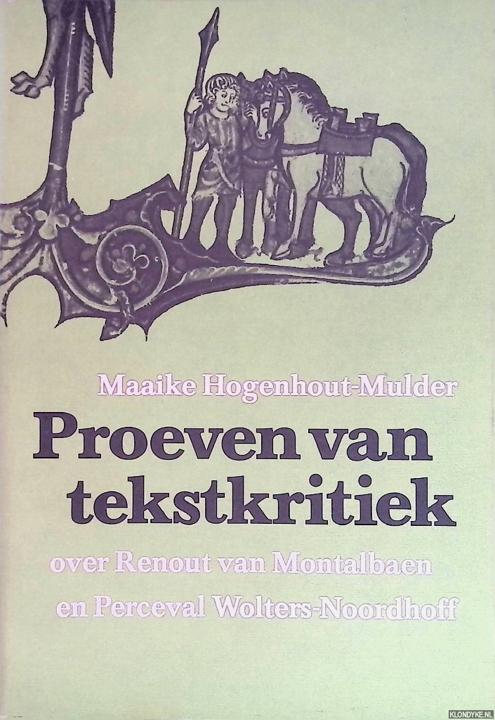 Hogenhout-Mulder, Maaike - Proeven van tekstkritiek. Een onderzoek betreffende de tekstgeschiedenis van de Renout van Montalbaen en de Perceval