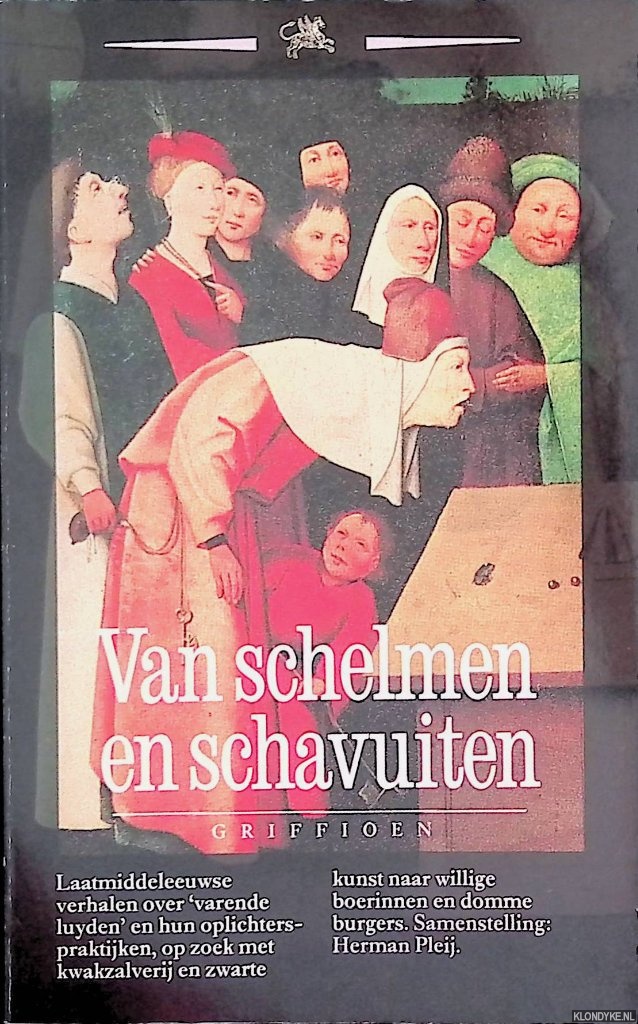 Pleij, herman (samenstelling) - Van schelmen en schavuiten. Laatmiddeleeuwse vagebondteksten