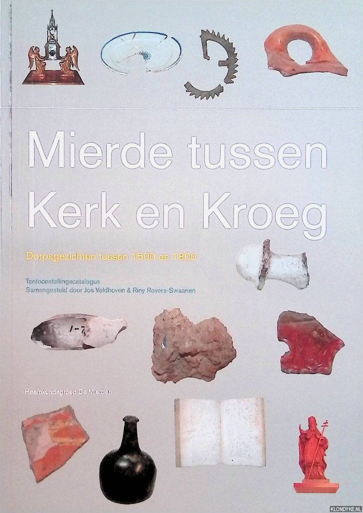 Veldhoven, Jos & Riny Rovers-Swaanen - Mierde tussen Kerk en Kroeg. Dorpsgezichten tussen 1500 en 1800. Tentoonstellingscatalogus