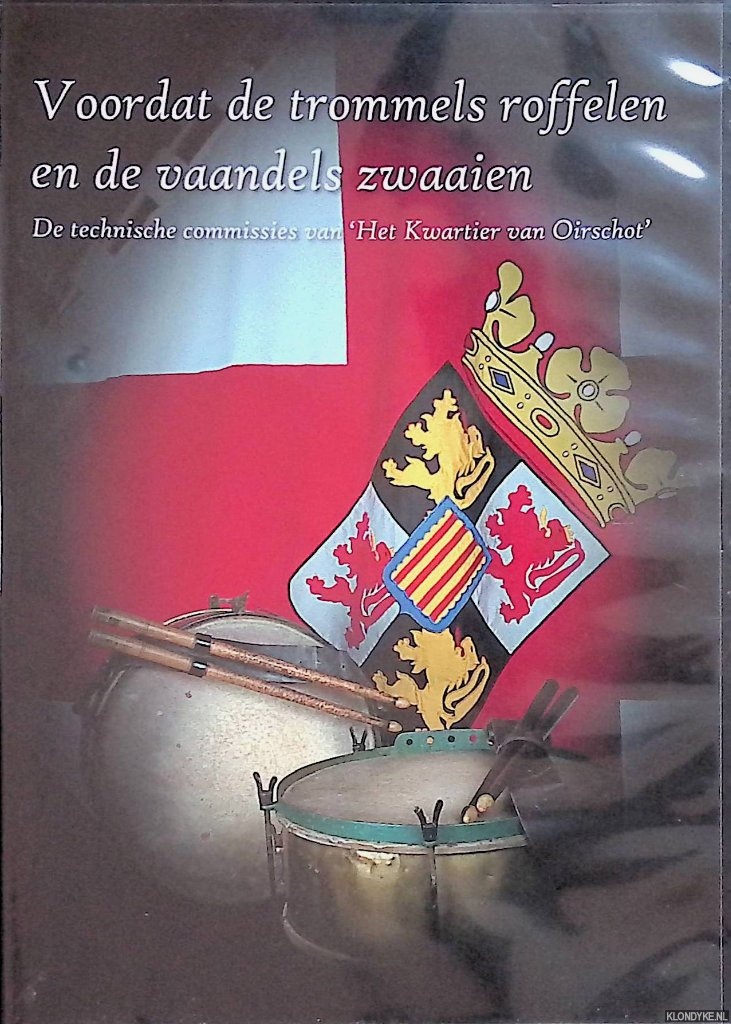 Diverse auteurs - Voordat de trommels roffelen en de vaandels zwaaien. De technische commissies van 'Het Kwartier van Oirschot' - DVD