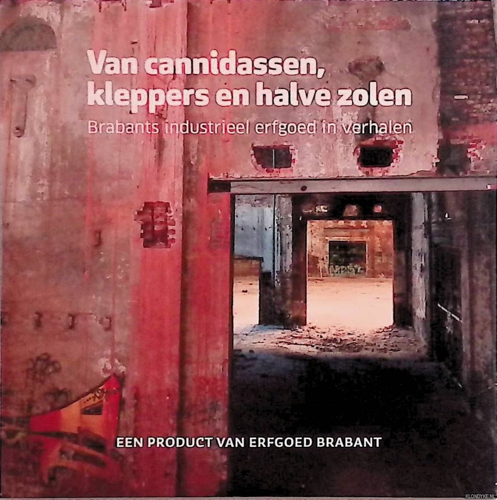 Diverse auteurs - Van cannidassen, kleppers en halve zolen. Brabants industrieel erfgoed in verhalen