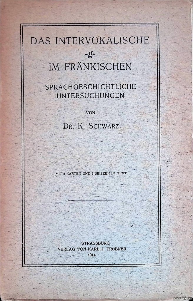Schwarz, K. - Das Intervokalische - g - im Frnkischen. Sprachgeschichtliche Untersuchungen.