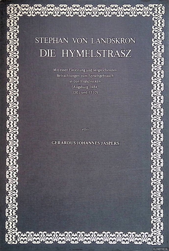 Landskron, Stephan von - Stephan von Landskron: Die Hymelstrasz. Mit einer Einleitung und vergleichenden Betrachtungen zum Sprachgebrauch in den Frhdrucken (Augsburg 1484, 1501 und 1510)