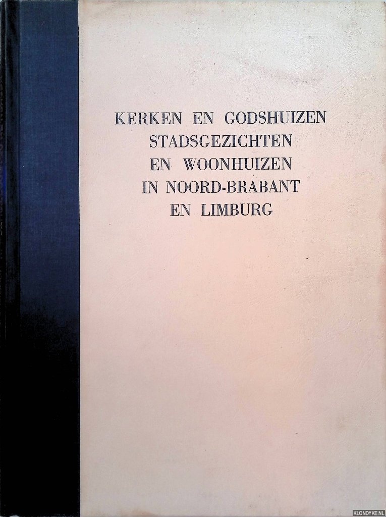 Diverse auteurs - Kerken en godshuizen, stadsgezichten en woonhuizen in Noord-Brabant en Limburg