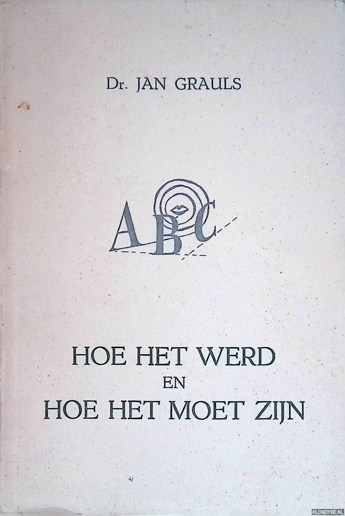 Grauls, Jan - Hoe het werd en hoe het moet zijn. Opstellen over oorsprong en betekenis van woorden en gezegden