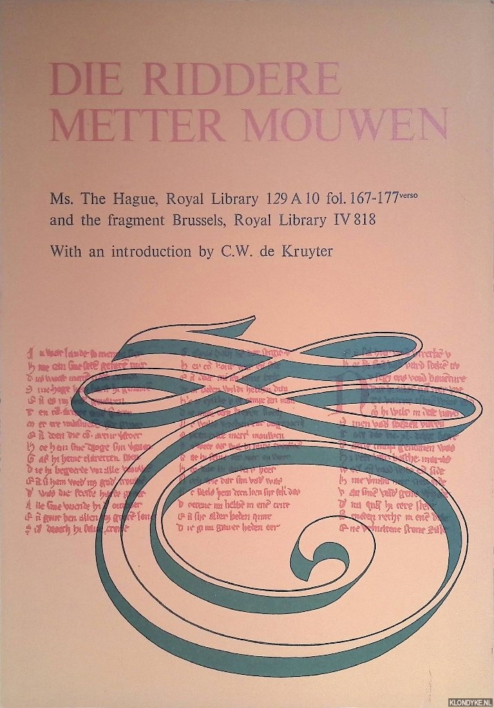 Kruyter, C.W. de (introduction) - Die Riddere Metter Mouwen. Ms. The Hague, Royal Library 129 A 10 fol. 167-177 verso and the fragment Brussels, Royal Library IV 818
