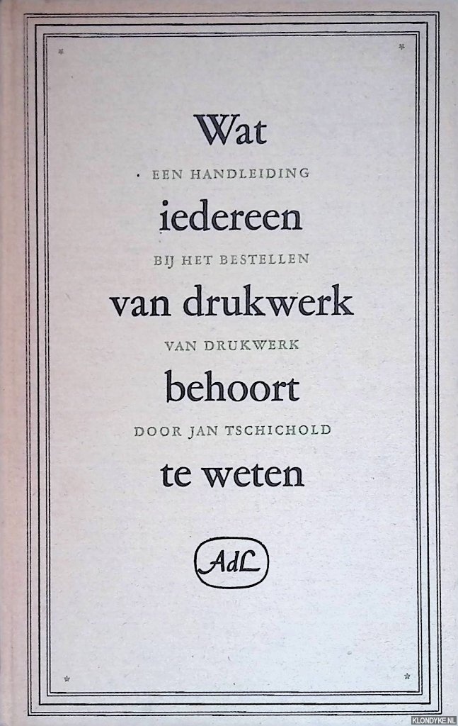 Tschichold, Jan - Wat iedereen van drukwerk behoort te weten. Een handleiding bij het bestellen van drukwerk
