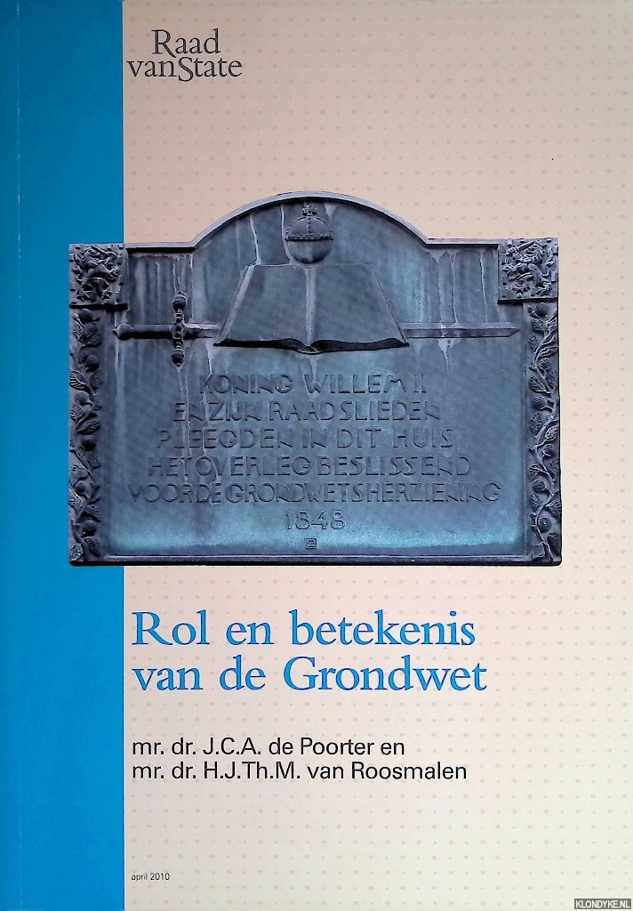 Poorter, J.C.A. de & H.J.Th.M. van Roosmalen - Rol en betekenis van de Grondwet. Constitutionele toetsing in relatie tot de Raad van State