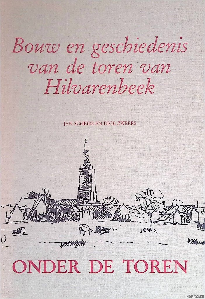Scheirs,Jan & Dick Zweers - Bouw en geschiedenis van de toren van Hilvarenbeek