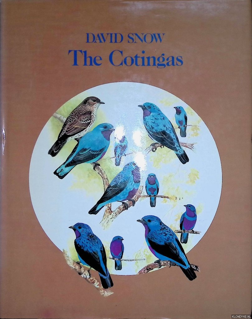 Snow, David - The Cotingas. Bellbirds, umbrellabirds and their allies