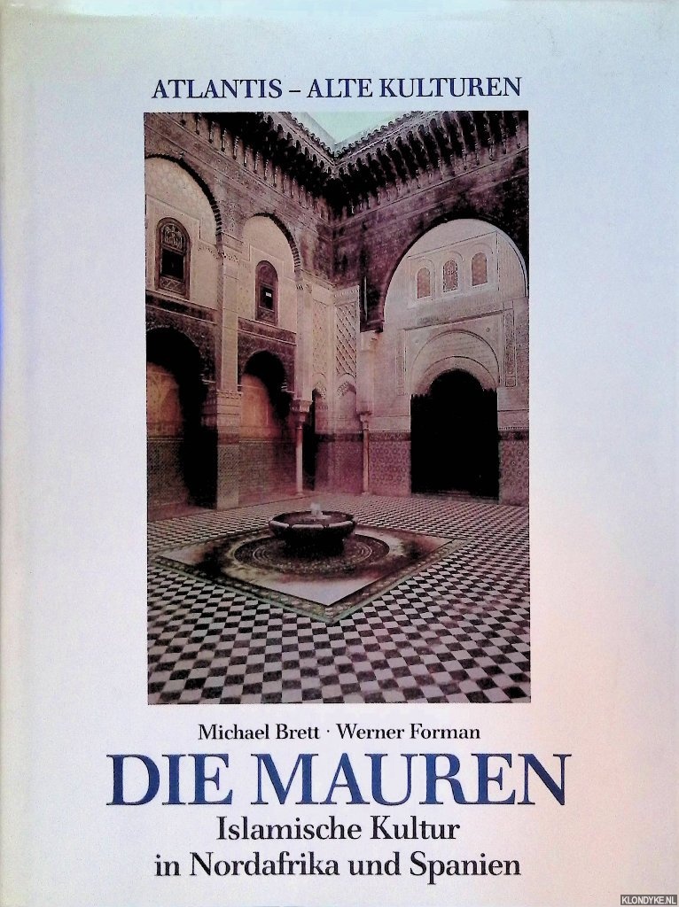 Brett, Michael & Werner Forman - Die Mauren. Islamische Kultur in Nordafrika und Spanien