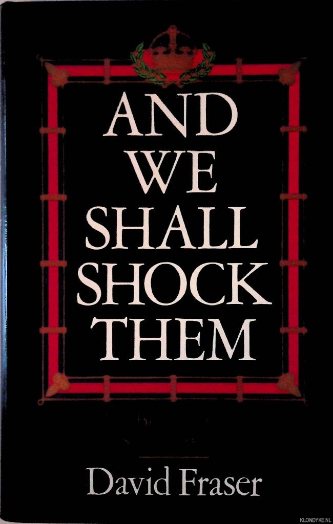 Fraser, David - And We Shall Shock Them: The British Army in the Second World War