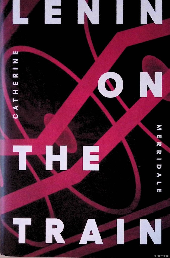 Merridale, Catherine - Lenin on the Train